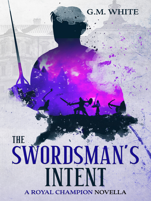 Title details for The Swordsman's Intent by G.M. White - Available